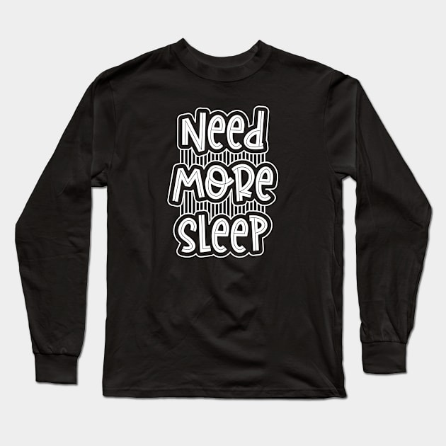 Need More Sleep Funny Tired Parent Joke Long Sleeve T-Shirt by sarcasmandadulting